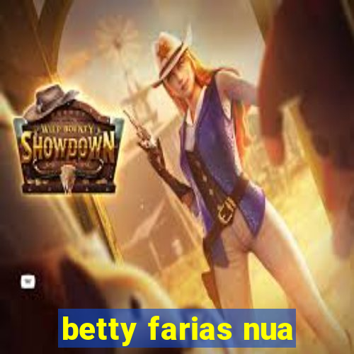 betty farias nua